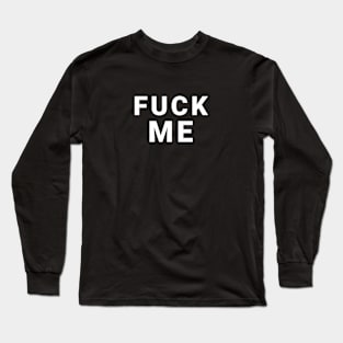 simple white title fuck me Long Sleeve T-Shirt